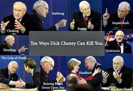 Ten Ways Dick
Cheney Can Kill you